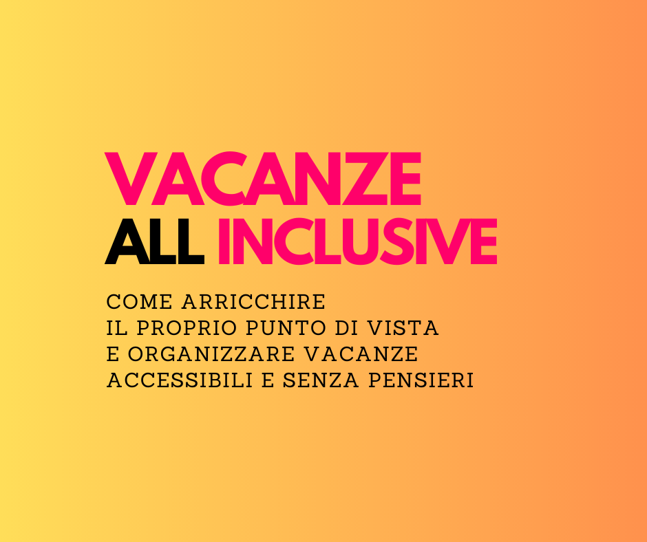 Vacanze All Inclusive Come arricchire il proprio punto di vista e organizzare vacanze accessibili e senza pensieri
