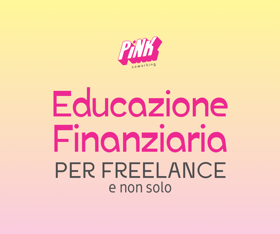 corso di educazione finanziaria per freelance e non solo al pink coworking